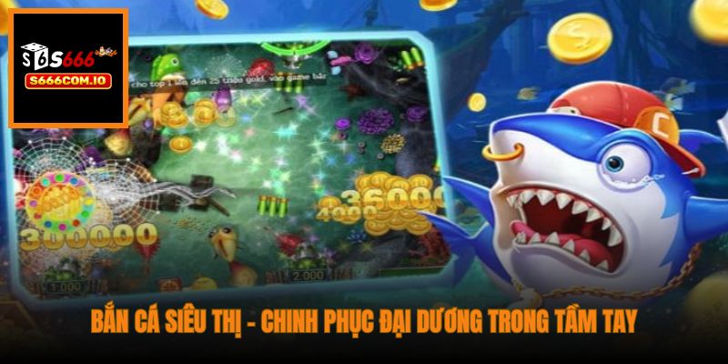 Bắn cá siêu thị