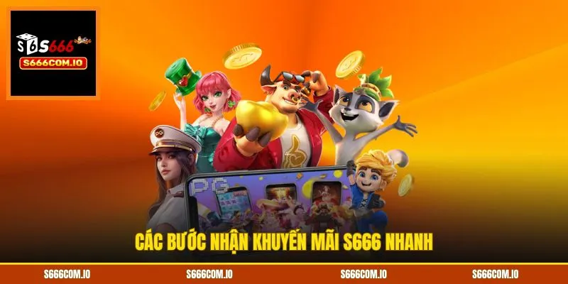 Các bước nhận khuyến mãi S666 nhanh