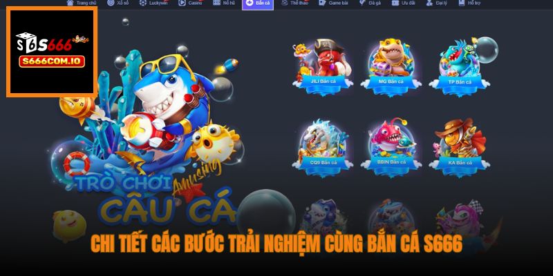 Chi tiết các bước trải nghiệm cùng Bắn Cá S666