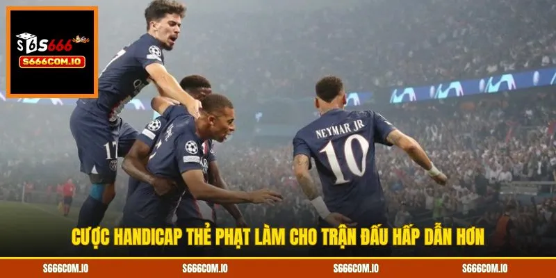 Cược handicap thẻ phạt làm cho trận đấu hấp dẫn hơn