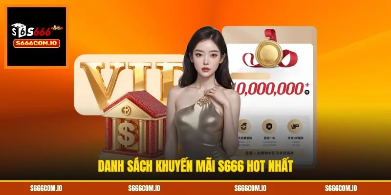 Danh sách khuyến mãi S666 hot nhất