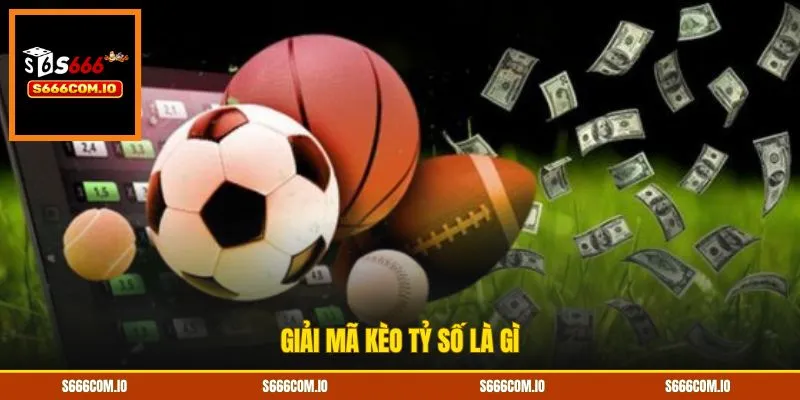 Giải mã kèo tỷ số là gì