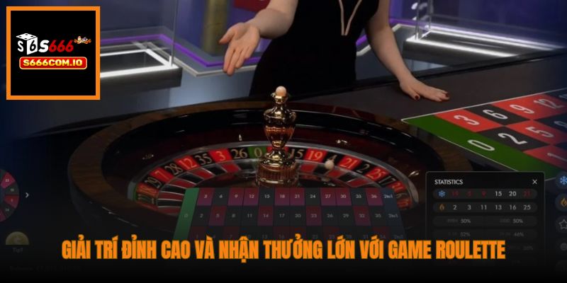 Giải trí đỉnh cao và nhận thưởng lớn với game Roulette