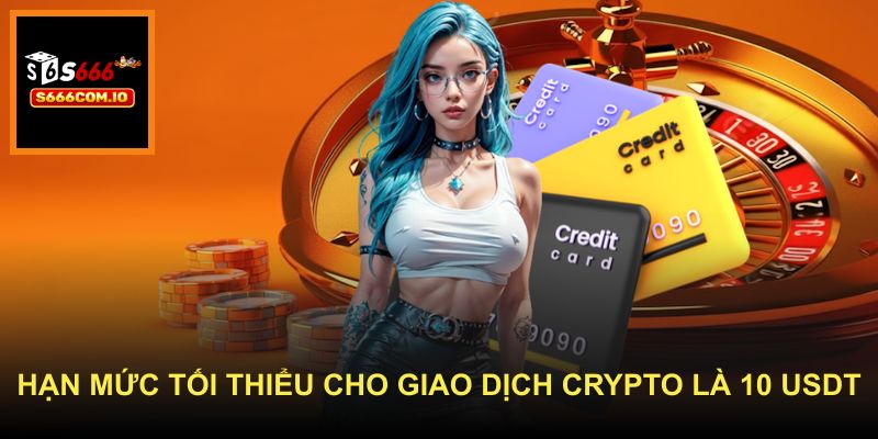 Hạn mức tối thiểu cho giao dịch crypto là 10 USDT
