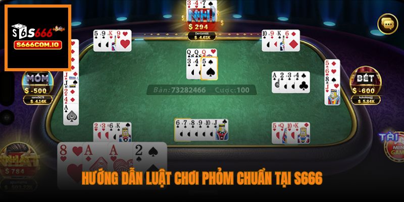 Hướng dẫn luật chơi Phỏm chuẩn tại S666