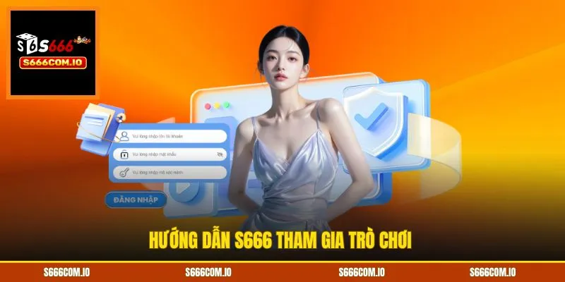 Hướng dẫn S666 tham gia trò chơi 