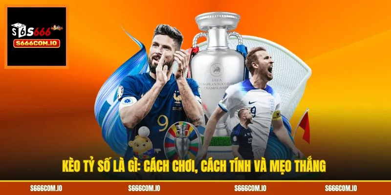 Kèo tỷ số là gì