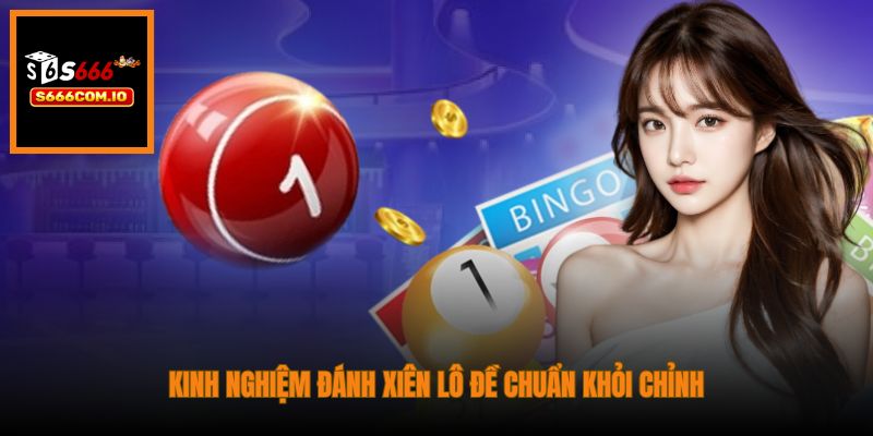 Kinh nghiệm đánh xiên lô đề chuẩn khỏi chỉnh