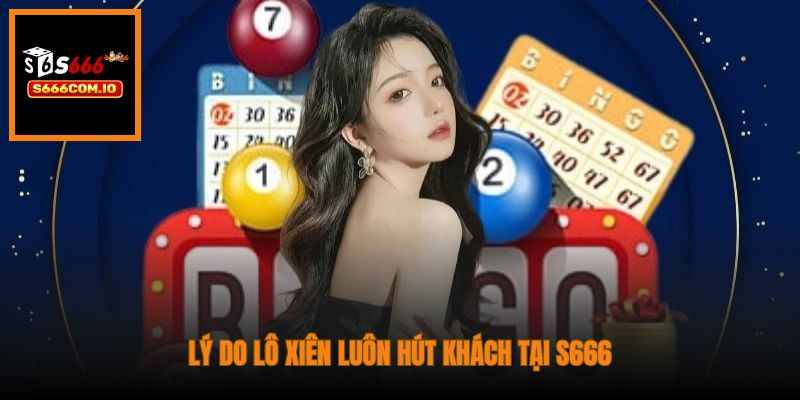 Lý do lô xiên luôn hút khách tại S666