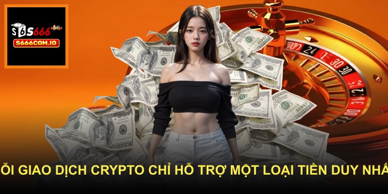  Mỗi giao dịch crypto chỉ hỗ trợ một loại tiền duy nhất