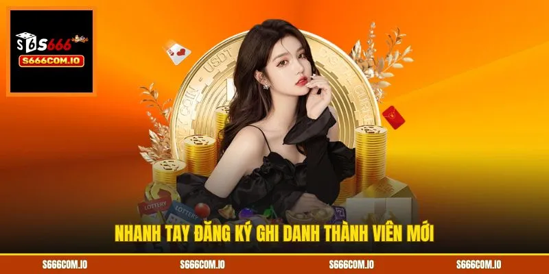 Nhanh tay đăng ký ghi danh thành viên mới