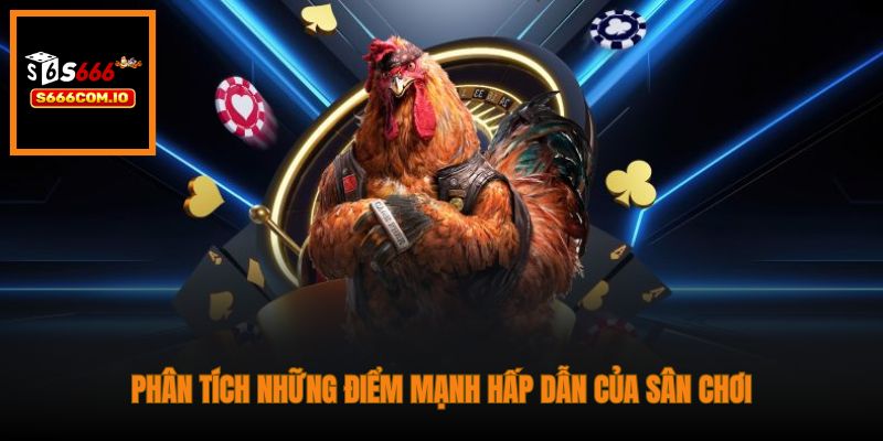 Phân tích những điểm mạnh hấp dẫn của sân chơi
