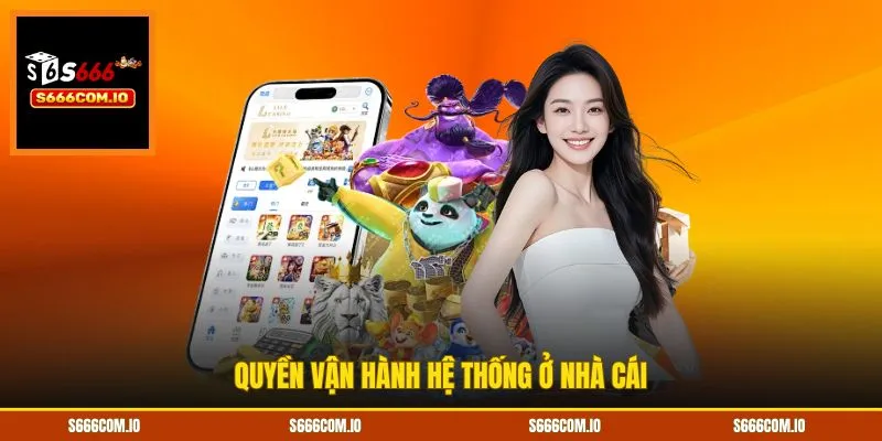 Quyền vận hành hệ thống ở nhà cái