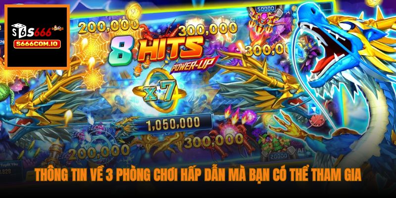 Thông tin về 3 phòng chơi hấp dẫn mà bạn có thể tham gia