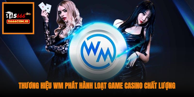 Thương hiệu WM phát hành loạt game Casino chất lượng