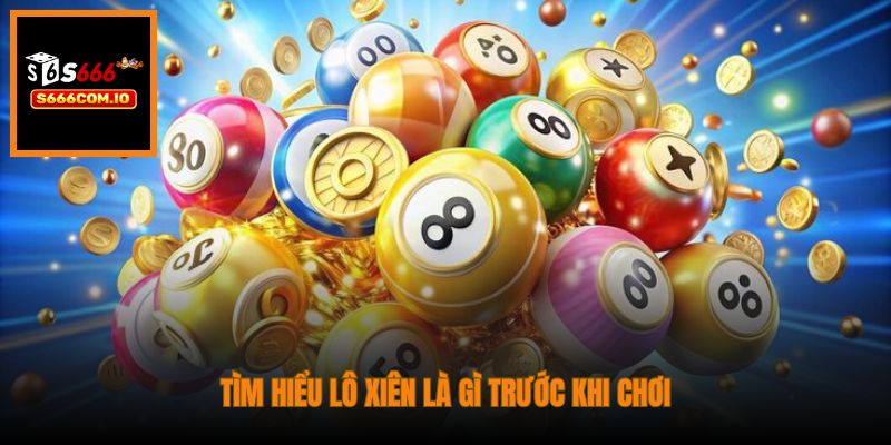 Tìm hiểu lô xiên là gì trước khi chơi
