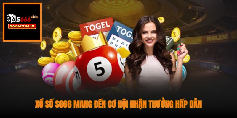 Xổ Số S666 mang đến cơ hội nhận thưởng hấp dẫn